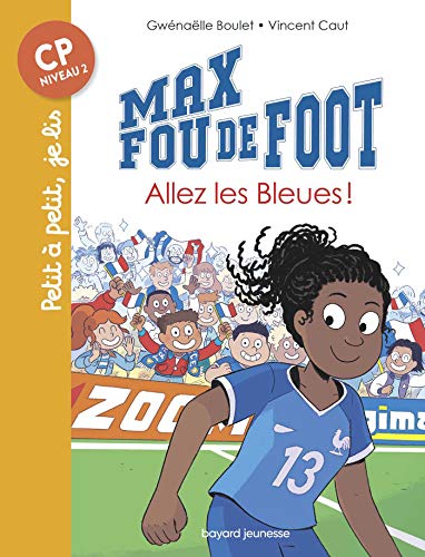 Max fou de foot T. 5 : Allez les Bleues !