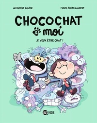 Chocochat & moi T. 02 : Je veux être chat !