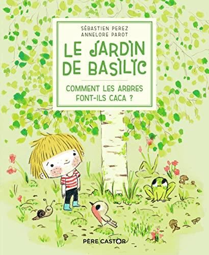 Jardin de Basilic (Le) T.01 : Comment les arbres font-ils caca ?