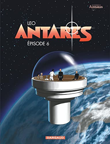 Les Mondes d'Aldebaran, cycle 3 : Antarès T. 6