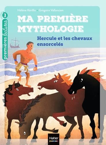 Ma première mythologie T.03 : Hercule et les chevaux ensorcelés