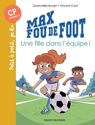 Max fou de foot T. 3 : Une fille dans l'équipe!