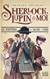 Sherlock, Lupin & moi T. 1 : Le mystère de la dame en noir
