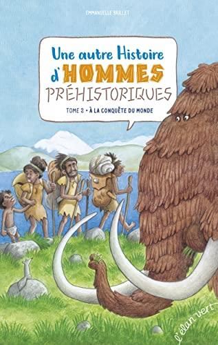 Une autre Histoire d'Hommes préhistoriques T. 2 : A la conquête du monde