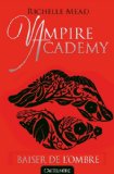 Vampire academy T. 3 : Baiser de l'ombre